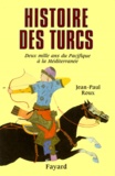 Jean-Paul Roux - Histoire Des Turcs. Deux Mille Ans Du Pacifique A La Mediterranee.