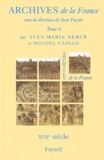 Michel Cassan et Yves-Marie Bercé - Archives De La France. Tome 4, Le Xviieme Siecle.