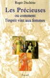 Roger Duchêne - Les Precieuses Ou Comment L'Esprit Vint Aux Femmes.