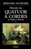 Bernard Fournier - L'Histoire Du Quatuor A Cordes. Tome 1, De Haydn A Brahms.