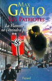 Max Gallo - Les Patriotes Tome 2 : La Flamme Ne N'Eteindra Pas.