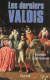 Janine Garrisson - Les derniers Valois.