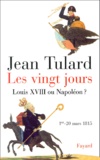 Jean Tulard - Les Vingt Jours (1er-20 Mars 1815). Louis Xviii Ou Napoleon ?.