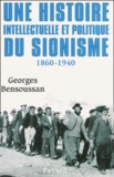 Georges Bensoussan - Une Histoire Intellectuelle Et Politique Du Sionisme 1860-1940.