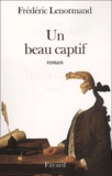 Frédéric Lenormand - Un Beau Captif.
