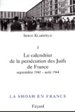 Serge Klarsfeld - La Shoah En France. Volume 3, Le Calendrier De La Persecution Des Juifs De France. Tome 2, Septembre 1942-Aout 1944.