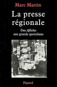 Marc Martin - La Presse Regionale. Des Affiches Aux Grands Quotidiens.