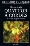 Bernard Fournier - Histoire du quatuor à cordes - Tome 2, 1870-1945.