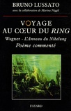 Bruno Lussato - Voyage au coeur du Ring - Richard Wagner - L'Anneau du Nibelung, poème commenté.