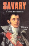 Thierry Lentz - Savary. Le Seide De Napoleon.