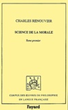 Charles Renouvier - Science de la morale. - Tome 1.