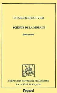 Charles Renouvier - Science de la morale. - Tome 2.