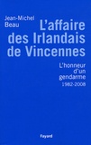 Jean-Michel Beau - L'Affaire des Irlandais de Vincennes (1982-2007) - Ou L'honneur d'un gendarme.
