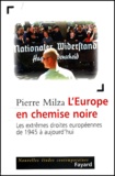 Pierre Milza - L'Europe En Chemise Noire. Les Extremes Droites Europeennes De 1945 A Aujourd'Hui.