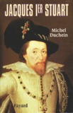 Michel Duchein - Jacques Ier Stuart. Le Roi De La Paix.