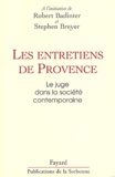 Robert Badinter et Stephen Breyer - Les Entretiens De Provence. Le Juge Dans La Societe Contemporaine.