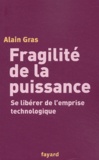 Alain Gras - Fragilité de la puissance - Se libérer de l'emprise technologique.