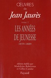 Jean Jaurès - Oeuvres - Tome 1, Les années de jeunesse 1859-1889.