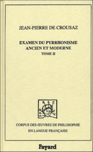 Jean-Pierre de Crouzas - Examen du pyrrhonisme ancien et moderne - Volume 2.