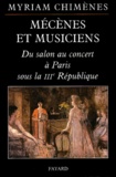 Myriam Chimènes - Mécènes et musiciens - Du salon au concert à Paris sous la IIIe République.