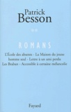 Patrick Besson - Romans - Volume 2 : L'Ecole des absents. La Maison du jeune homme seul. Lettre à un ami perdu. Les Braban. Accessible à certaine mélancolie.