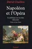 David Chaillou - Napoléon et l'Opéra - La politique sur la scène (1810-1815).