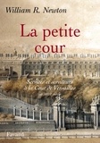 William Ritchey Newton - La Petite Cour - Services et serviteurs à la Cour de Versailles au XVIIIe siècle.