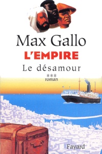 Max Gallo - L'empire Tome 3 : Le Désamour.