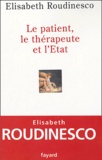 Elisabeth Roudinesco - Le patient, le thérapeute et l'Etat.