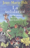 Jean-Marie Pelt et Franck Steffan - La Solidarité - Chez les plantes, les animaux, les humains.