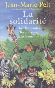 Jean-Marie Pelt et Franck Steffan - La Solidarité - Chez les plantes, les animaux, les humains.