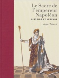 Jean Tulard - Le Sacre de l'empereur Napoléon - Histoire et légende.