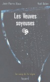 Jean-Pierre Alaux et Noël Balen - Les Veuves soyeuses.