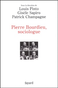 Louis Pinto et Gisèle Sapiro - Pierre Bourdieu, sociologue.