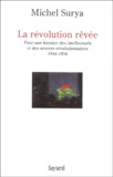 Michel Surya - La révolution rêvée - Pour une histoire des intellectuels et des oeuvres révolutionnaires 1944-1956.