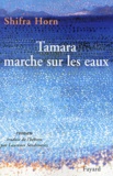 Shifra Horn - Tamara marche sur les eaux.