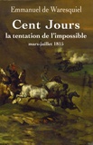 Emmanuel de Waresquiel - Cent Jours - La tentation de l'impossible mars-juillet 1815.