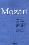 Wolfgang-Amadeus Mozart - Lettres des jours ordinaires - 1756-1791.