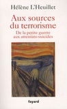 Hélène L'Heuillet - Aux sources du terrorisme - De la petite guerre aux attentats-suicides.