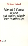 Stéphane Nadaud - Manuel à l'usage de ceux qui veulent réussir leur [anti]oedipe.