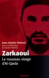 Jean-Charles Brisard - Zarkaoui - Le nouveau visage d'Al-Qaida.