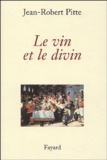 Jean-Robert Pitte - Le vin et le divin.