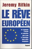 Jeremy Rifkin - Le rêve européen - Ou comment l'Europe se substitue peu à peu à l'Amérique dans notre imaginaire.