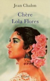 Jean Chalon - Chère Lola Flores.