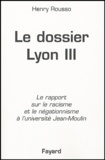 Henry Rousso - Le dosssier de Lyon III - Le rapport sur le racisme et le négationnisme à l'université Jean-Moulin.