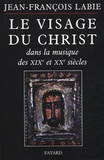 Jean-François Labie - Le visage du Christ dans la musique des XIXe et XXe siècle.