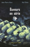 Jean-Pierre Alaux et Noël Balen - Buveurs en série.