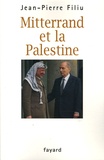 Jean-Pierre Filiu - Mitterrand et la Palestine - L'ami d'Israël qui sauva par trois fois Yasser Arafat.