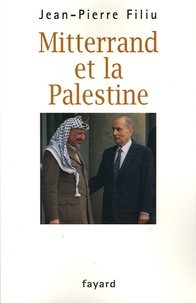 Jean-Pierre Filiu - Mitterrand et la Palestine - L'ami d'Israël qui sauva par trois fois Yasser Arafat.