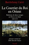 Barthélémy Carré - Le Courrier du Roi en Orient - Relations de deux voyages en Perse et en Inde 1668-1674.